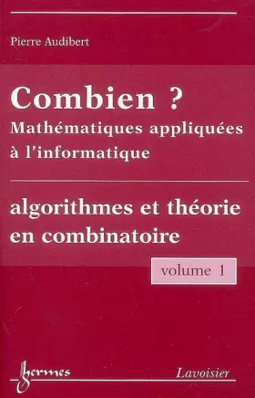 Couverture du produit · Combien ? Mathématiques appliquées à l'informatique : Volume 1, Algorithmes et théorie en combinatoire