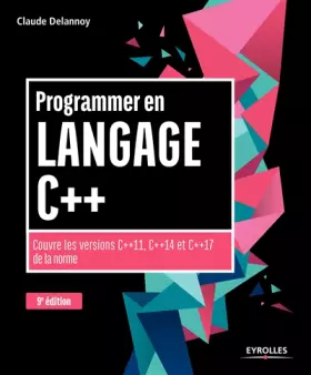 Couverture du produit · Programmer en langage C++ 9e édition: Couvre les versions C++11, C++14 et C++17 de la norme