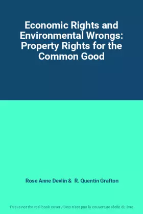 Couverture du produit · Economic Rights and Environmental Wrongs: Property Rights for the Common Good