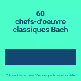 Couverture du produit · 60 chefs-d'oeuvre classiques Bach