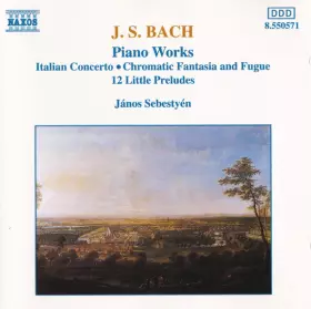 Couverture du produit · Piano Works: Italian Concerto, Chromatic Fantasia And Fugue, 12 Little Preludes