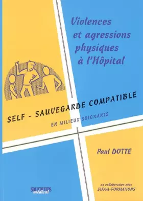Couverture du produit · SELF-SAUVEGARDE COMPATIBLE EN MILIEUX SOIGNANTS. VIOLENCES ET AGRESSIONS PHYSIQU