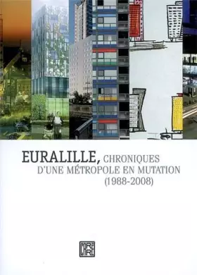 Couverture du produit · Euralille, chroniques d'une métropole en mutation (1988-2008)