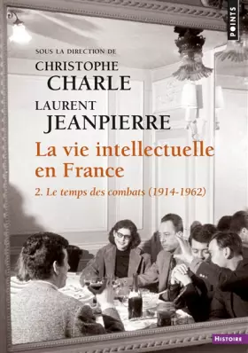 Couverture du produit · La Vie intellectuelle en France, tome 2: 2. Le temps des combats (1914-1962)