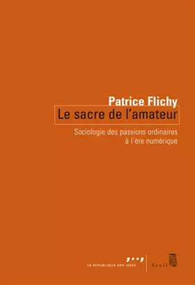 Couverture du produit · Le sacre de l'amateur : Sociologie des passions ordinaires à l'ère numérique