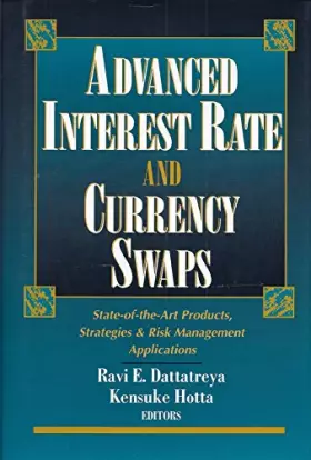 Couverture du produit · Advanced Interest Rate and Currency Swaps: State-of-the-Art Products, Strategies & Risk Management Applications