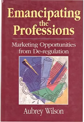 Couverture du produit · Emancipating the Professions: Marketing Opportunities from De-Regulation