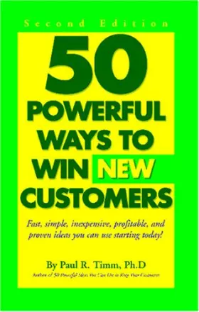 Couverture du produit · 50 Powerful Ways to Win New Customers: Fast, Simple, Inexpensive, Profitable and Proven Ideas You Can Use Starting Today!