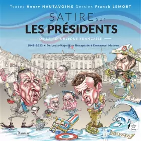 Couverture du produit · Satire sur les Présidents de la République française: 1848-2022 De Louis-Napoléon Bonaparte à Emmanuel Macron