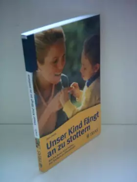 Couverture du produit · Unser Kind fängt an zu stottern. Wie Sie Ihrem Kind helfen, das Stottern zu überwinden