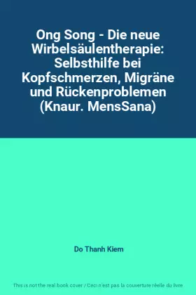 Couverture du produit · Ong Song - Die neue Wirbelsäulentherapie: Selbsthilfe bei Kopfschmerzen, Migräne und Rückenproblemen (Knaur. MensSana)
