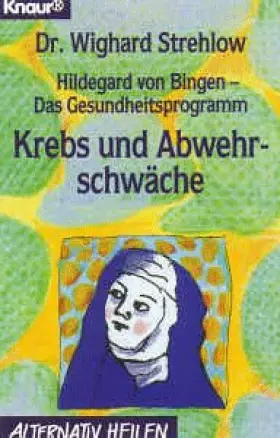Couverture du produit · Hildegard von Bingen - Das Gesundheitsprogramm: Krebs und Abwehrschwäche (Knaur Taschenbücher. Alternativ Heilen)