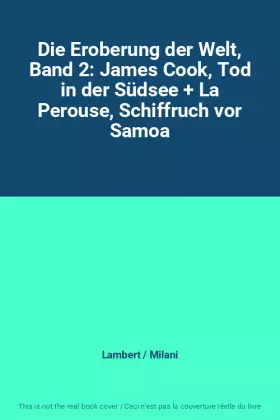 Couverture du produit · Die Eroberung der Welt, Band 2: James Cook, Tod in der Südsee + La Perouse, Schiffruch vor Samoa