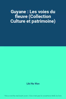 Couverture du produit · Guyane : Les voies du fleuve (Collection Culture et patrimoine)