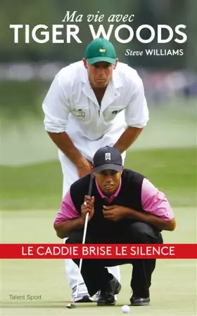Couverture du produit · Steve Williams, Ma vie avec Tiger Woods