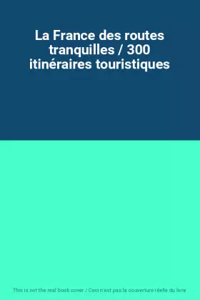Couverture du produit · La France des routes tranquilles / 300 itinéraires touristiques