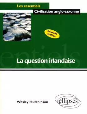 Couverture du produit · La question irlandaise nouvelle édition les essentiels de la civilisation anglo-saxonne