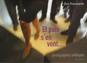 Couverture du produit · Et puis s'en vont... : Photographies politiques