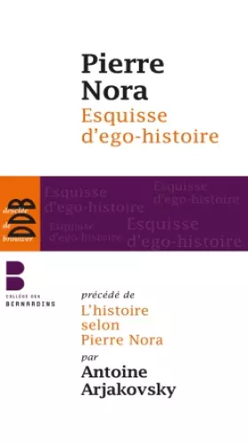 Couverture du produit · Esquisse d'ego-histoire: Suivi de L'historien, le pouvoir et le passé. Précédé de L'histoire selon Pierre Nora