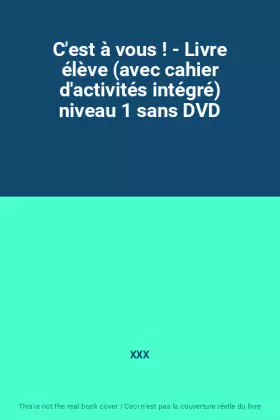 Couverture du produit · C'est à vous ! - Livre élève (avec cahier d'activités intégré) niveau 1 sans DVD