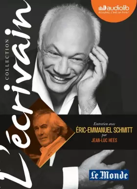 Couverture du produit · L'Ecrivain - Eric-Emmanuel Schmitt - Entretien inédit par Jean-Luc Hees: Livre audio 1CD audio