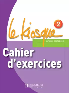 Couverture du produit · Le Kiosque 2 - Cahier d'exercices: Le Kiosque 2 - Cahier d'exercices