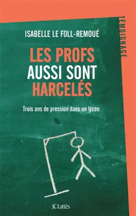Couverture du produit · Les profs aussi sont harcelés: Trois ans de pression dans un lycée
