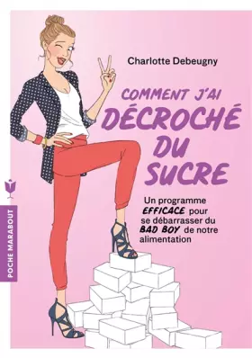 Couverture du produit · Comment j'ai décroché du sucre: Un programme EFFICACE pour se débarrasser du BAD BOY de notre alimentation