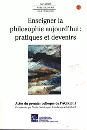 Couverture du produit · Enseigner la philosophie aujourd'hui, pratiques et devenirs : Actes du Colloque de l'ACIREPH, 30-31 octobre 1999 (Documents, ac