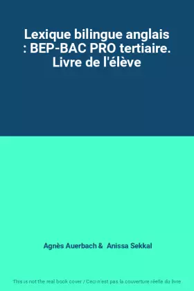 Couverture du produit · Lexique bilingue anglais : BEP-BAC PRO tertiaire. Livre de l'élève