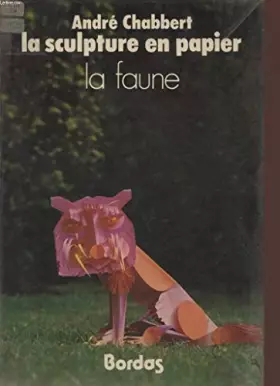 Couverture du produit · La Sculpture en papier : la faune