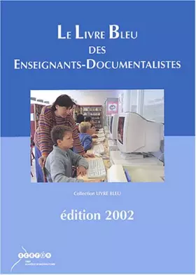 Couverture du produit · Le livre bleu des enseignants-documentalistes : Edition 2002