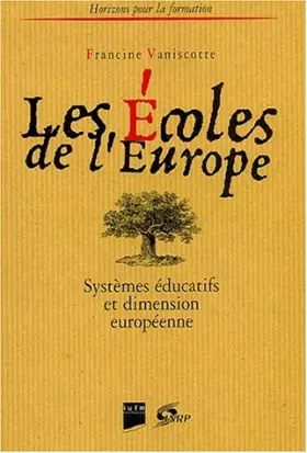 Les Ecoles de l'Europe: Systèmes éducatifs et dimension européenne -  Francine Vaniscotte