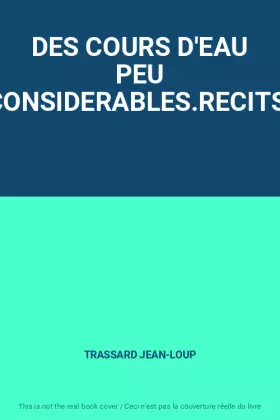 Couverture du produit · DES COURS D'EAU PEU CONSIDERABLES.RECITS.