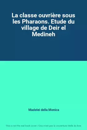 Couverture du produit · La classe ouvrière sous les Pharaons. Etude du village de Deir el Medineh