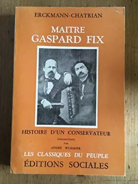 Couverture du produit · Erckmann-Chatrian. Maître Gaspard Fix : Histoire d'un conservateur. Introduction par André Wurmser