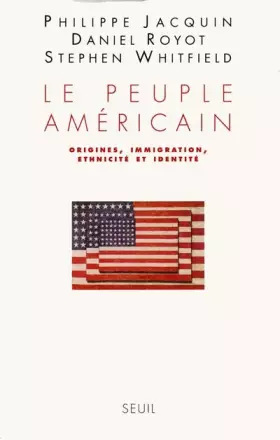 Couverture du produit · Le Peuple américain. Origines, immigration, ethnicité et identité