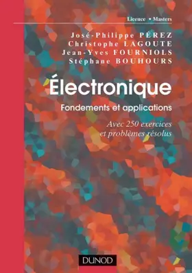 Couverture du produit · Electronique : Fondements et applications, avec 250 exercices et problèmes résolus