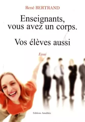 Couverture du produit · Enseignants, vous avez un corps: Vos élèves aussi