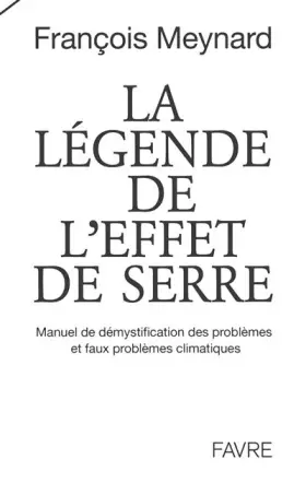 Couverture du produit · La légende de l'effet de serre, Manuel de démystification des problèmes et faux problèmes climatique: Manuel de démystification