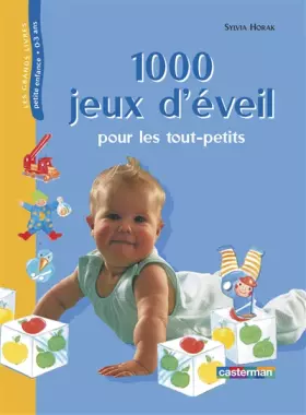 Couverture du produit · 1000 jeux d'éveil pour les tout-petits : De la naissance à la maternelle