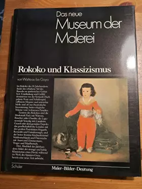 Couverture du produit · Das neue Museum der Malerei. Rokoko und Klassizismus. Maler- Bilder - Deutung. Von Watteau bis Goya
