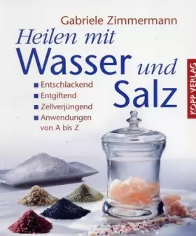 Couverture du produit · Heilen mit Wasser und Salz: Entschlackend - Entgiftend - Zellverjüngend - Anwendungen von A bis Z
