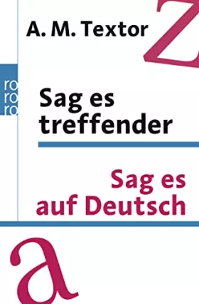 Couverture du produit · Sag es treffender / Sag es auf Deutsch: Ein Handbuch mit über 57000 Verweisen auf sinnverwandte Wörter und Ausdrücke für den tä