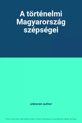 Couverture du produit · A történelmi Magyarország szépségei
