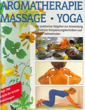 Couverture du produit · Aromatherapie - Massage - Yoga - ein praktischer Ratgeber zur Anwendung natürlicher Entspannugstechniken und sanfter Heilmethod