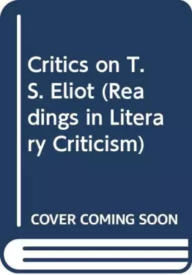 Couverture du produit · Critics on T. S. Eliot: Readings in literary criticism (Readings in literary criticism  14)