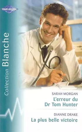 Couverture du produit · L'erreur du Dr Tom Hunter suivi par La plus belle victoire : Collection : Harlequin collection blanche n° 736