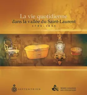 Couverture du produit · La vie quotidienne dans la vallee du saint laurent 1790-1835