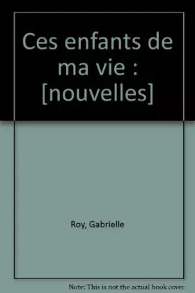 Couverture du produit · Ces enfants de ma vie : [nouvelles]